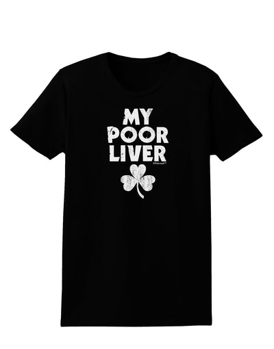 My Poor Liver - St Patrick's Day Womens Dark T-Shirt by TooLoud-Womens T-Shirt-TooLoud-Black-X-Small-Davson Sales