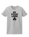 My Poor Liver - St Patrick's Day Womens T-Shirt by TooLoud-Womens T-Shirt-TooLoud-AshGray-X-Small-Davson Sales