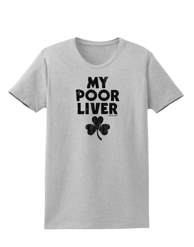 My Poor Liver - St Patrick's Day Womens T-Shirt by TooLoud-Womens T-Shirt-TooLoud-AshGray-X-Small-Davson Sales