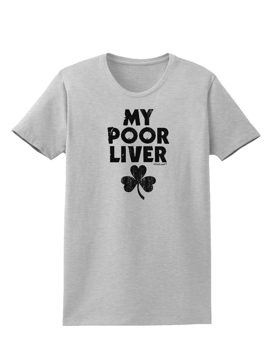 My Poor Liver - St Patrick's Day Womens T-Shirt by TooLoud-Womens T-Shirt-TooLoud-White-X-Small-Davson Sales