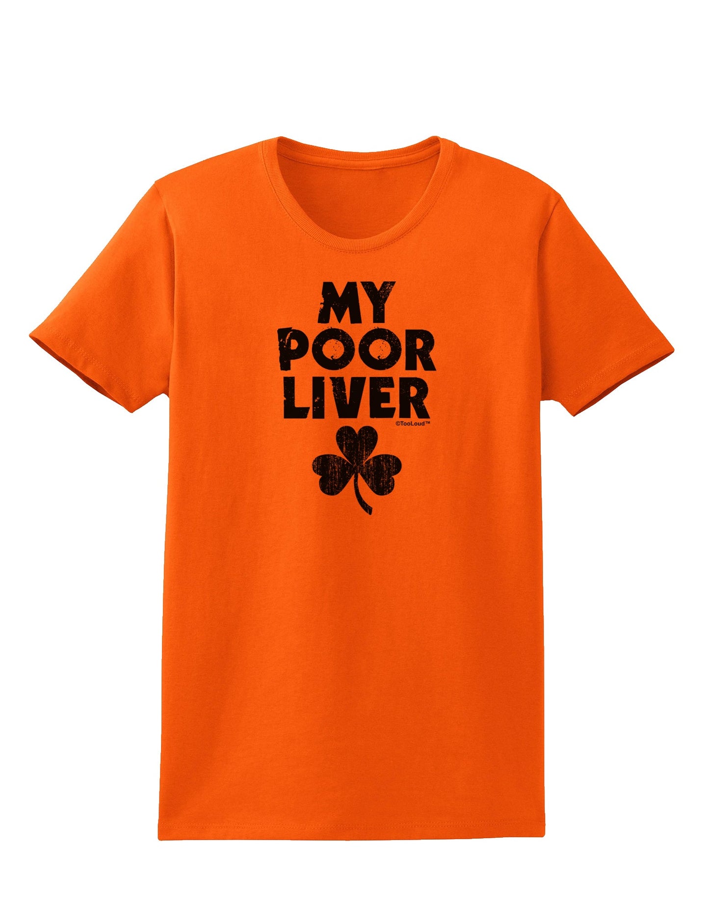 My Poor Liver - St Patrick's Day Womens T-Shirt by TooLoud-Womens T-Shirt-TooLoud-Orange-X-Small-Davson Sales