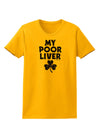 My Poor Liver - St Patrick's Day Womens T-Shirt by TooLoud-Womens T-Shirt-TooLoud-Gold-X-Small-Davson Sales