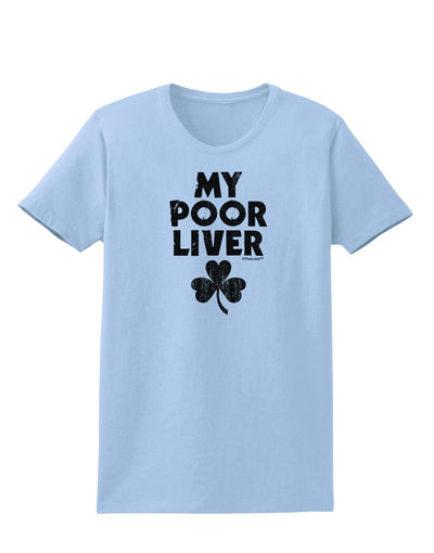 My Poor Liver - St Patrick's Day Womens T-Shirt by TooLoud-Womens T-Shirt-TooLoud-Light-Blue-X-Small-Davson Sales