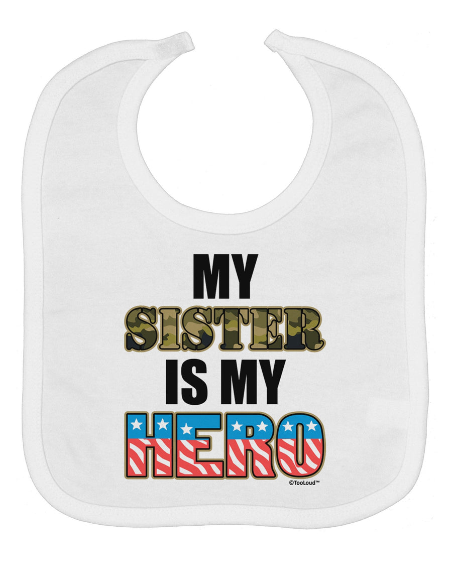 My Sister is My Hero - Armed Forces Baby Bib by TooLoud