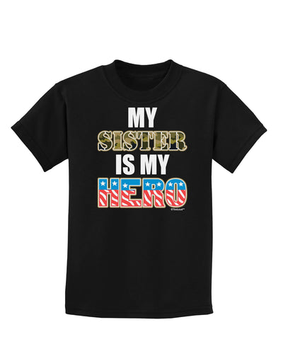 My Sister is My Hero - Armed Forces Childrens Dark T-Shirt by TooLoud-Childrens T-Shirt-TooLoud-Black-X-Small-Davson Sales