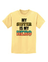 My Sister is My Hero - Armed Forces Childrens T-Shirt by TooLoud-Childrens T-Shirt-TooLoud-Daffodil-Yellow-X-Small-Davson Sales