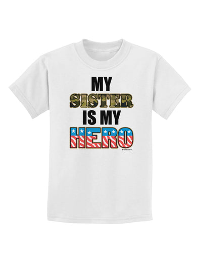 My Sister is My Hero - Armed Forces Childrens T-Shirt by TooLoud-Childrens T-Shirt-TooLoud-White-X-Small-Davson Sales