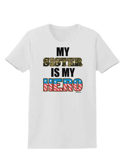 My Sister is My Hero - Armed Forces Womens T-Shirt by TooLoud-Womens T-Shirt-TooLoud-White-X-Small-Davson Sales