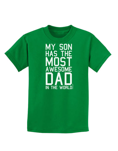 My Son Has the Most Awesome Dad in the World Childrens Dark T-Shirt-Childrens T-Shirt-TooLoud-Kelly-Green-X-Small-Davson Sales