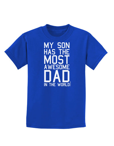 My Son Has the Most Awesome Dad in the World Childrens Dark T-Shirt-Childrens T-Shirt-TooLoud-Royal-Blue-X-Small-Davson Sales