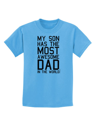 My Son Has the Most Awesome Dad in the World Childrens T-Shirt-Childrens T-Shirt-TooLoud-Aquatic-Blue-X-Small-Davson Sales