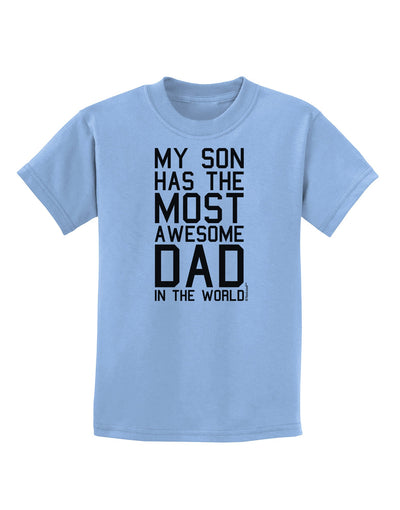 My Son Has the Most Awesome Dad in the World Childrens T-Shirt-Childrens T-Shirt-TooLoud-Light-Blue-X-Small-Davson Sales