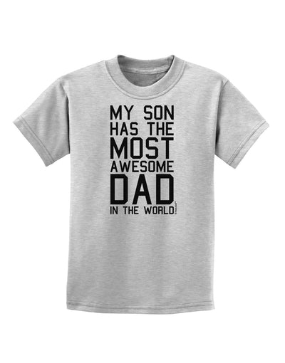 My Son Has the Most Awesome Dad in the World Childrens T-Shirt-Childrens T-Shirt-TooLoud-AshGray-X-Small-Davson Sales