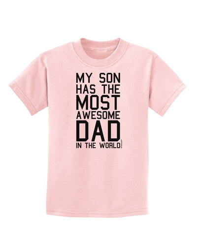 My Son Has the Most Awesome Dad in the World Childrens T-Shirt-Childrens T-Shirt-TooLoud-PalePink-X-Small-Davson Sales