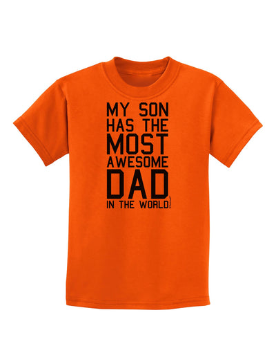 My Son Has the Most Awesome Dad in the World Childrens T-Shirt-Childrens T-Shirt-TooLoud-Orange-X-Small-Davson Sales