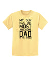 My Son Has the Most Awesome Dad in the World Childrens T-Shirt-Childrens T-Shirt-TooLoud-Daffodil-Yellow-X-Small-Davson Sales