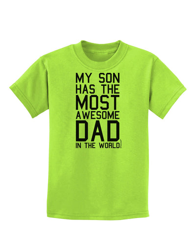 My Son Has the Most Awesome Dad in the World Childrens T-Shirt-Childrens T-Shirt-TooLoud-Lime-Green-X-Small-Davson Sales