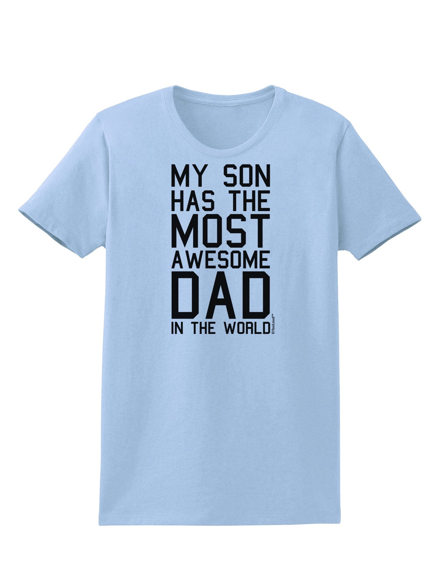My Son Has the Most Awesome Dad in the World Womens T-Shirt-Womens T-Shirt-TooLoud-Light-Blue-X-Small-Davson Sales