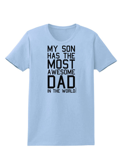 My Son Has the Most Awesome Dad in the World Womens T-Shirt-Womens T-Shirt-TooLoud-Light-Blue-X-Small-Davson Sales