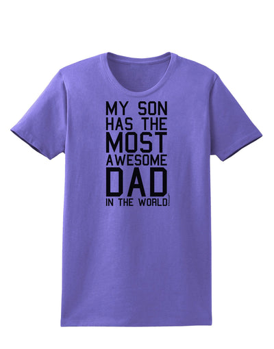 My Son Has the Most Awesome Dad in the World Womens T-Shirt-Womens T-Shirt-TooLoud-Violet-X-Small-Davson Sales