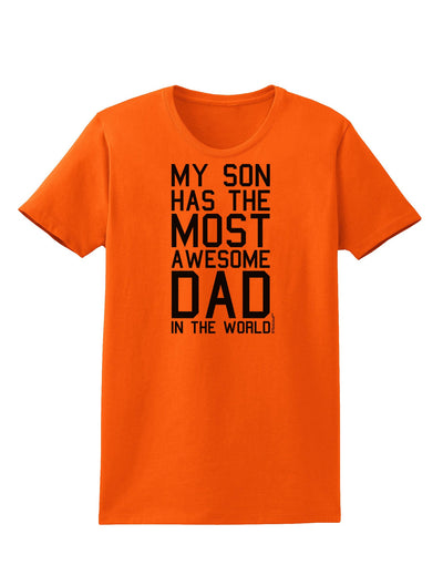 My Son Has the Most Awesome Dad in the World Womens T-Shirt-Womens T-Shirt-TooLoud-Orange-X-Small-Davson Sales