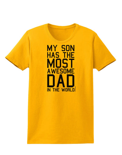 My Son Has the Most Awesome Dad in the World Womens T-Shirt-Womens T-Shirt-TooLoud-Gold-X-Small-Davson Sales