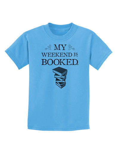 My Weekend Is Booked Childrens T-Shirt-Childrens T-Shirt-TooLoud-Aquatic-Blue-X-Small-Davson Sales