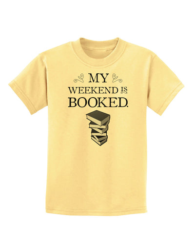 My Weekend Is Booked Childrens T-Shirt-Childrens T-Shirt-TooLoud-Daffodil-Yellow-X-Small-Davson Sales