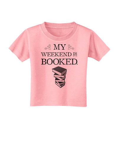 My Weekend Is Booked Toddler T-Shirt-Toddler T-Shirt-TooLoud-Candy-Pink-2T-Davson Sales