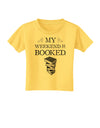 My Weekend Is Booked Toddler T-Shirt-Toddler T-Shirt-TooLoud-Yellow-2T-Davson Sales