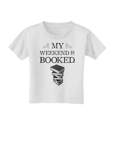 My Weekend Is Booked Toddler T-Shirt-Toddler T-Shirt-TooLoud-White-2T-Davson Sales