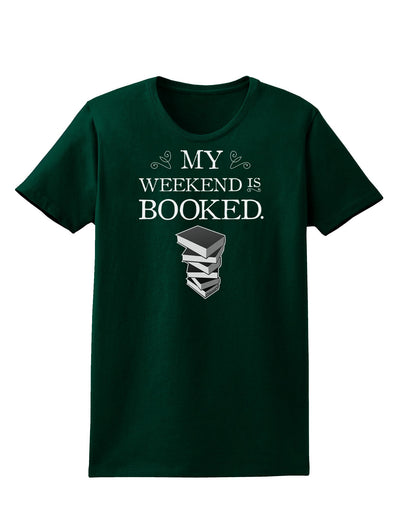 My Weekend Is Booked Womens Dark T-Shirt-TooLoud-Forest-Green-Small-Davson Sales