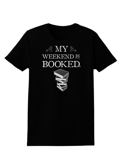 My Weekend Is Booked Womens Dark T-Shirt-TooLoud-Black-X-Small-Davson Sales