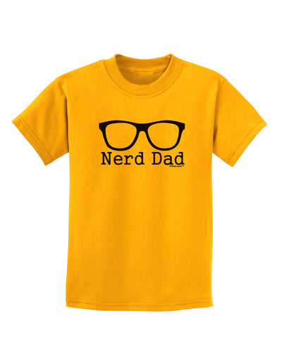 Nerd Dad - Glasses Childrens T-Shirt by TooLoud-TooLoud-Gold-X-Small-Davson Sales