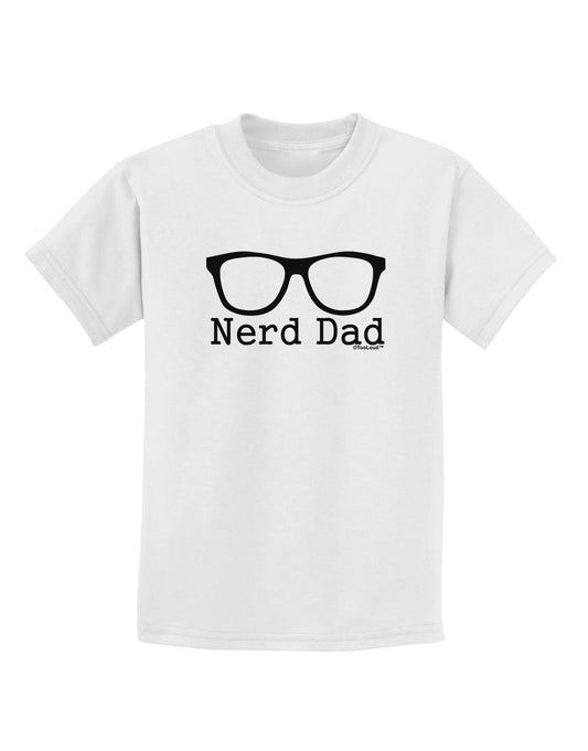 Nerd Dad - Glasses Childrens T-Shirt by TooLoud-TooLoud-White-X-Small-Davson Sales