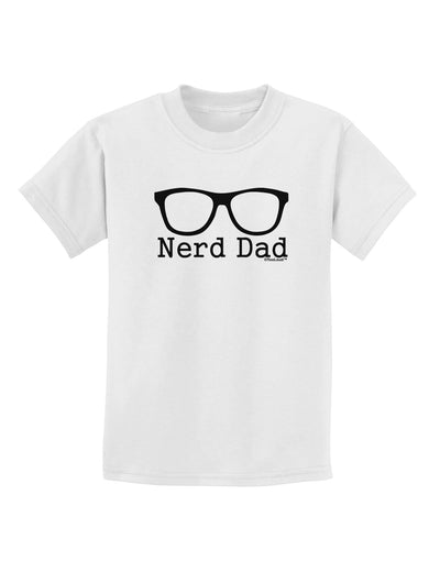 Nerd Dad - Glasses Childrens T-Shirt by TooLoud-TooLoud-White-X-Small-Davson Sales