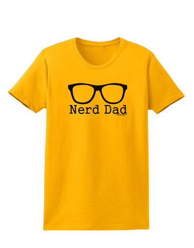 Nerd Dad - Glasses Womens T-Shirt by TooLoud-TooLoud-Gold-X-Small-Davson Sales