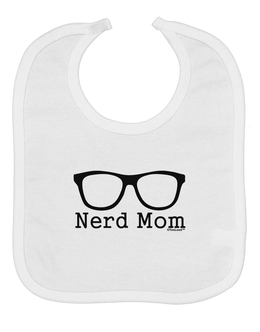 Nerd Mom - Glasses Baby Bib by TooLoud