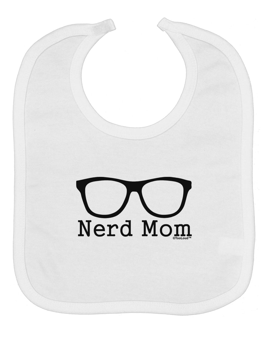 Nerd Mom - Glasses Baby Bib by TooLoud