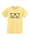 Nerd Mom - Glasses Childrens T-Shirt by TooLoud-Childrens T-Shirt-TooLoud-Daffodil-Yellow-X-Small-Davson Sales