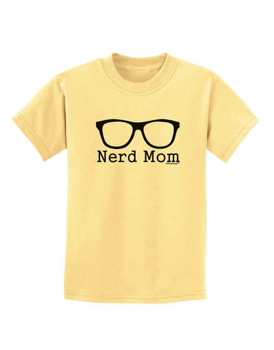 Nerd Mom - Glasses Childrens T-Shirt by TooLoud-Childrens T-Shirt-TooLoud-Daffodil-Yellow-X-Small-Davson Sales