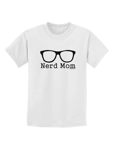 Nerd Mom - Glasses Childrens T-Shirt by TooLoud-Childrens T-Shirt-TooLoud-White-X-Small-Davson Sales