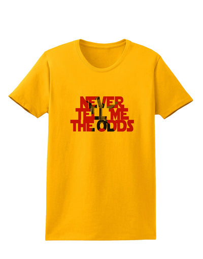Never Tell Me The Odds Womens T-Shirt by TooLoud-TooLoud-Gold-X-Small-Davson Sales