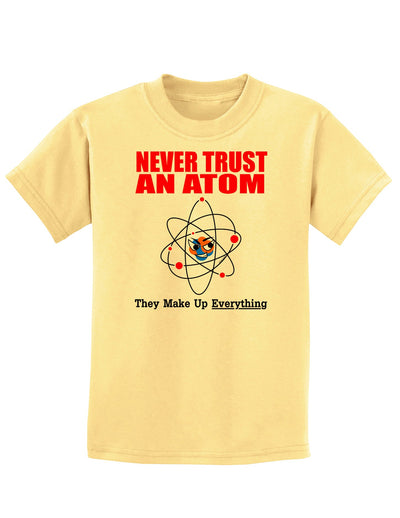 Never Trust An Atom Childrens T-Shirt-Childrens T-Shirt-TooLoud-Daffodil-Yellow-X-Small-Davson Sales