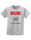 Never Trust An Atom Childrens T-Shirt-Childrens T-Shirt-TooLoud-AshGray-X-Small-Davson Sales