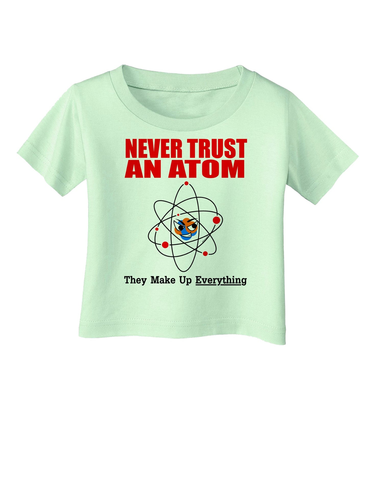 Never Trust An Atom Infant T-Shirt-Infant T-Shirt-TooLoud-Light-Green-06-Months-Davson Sales