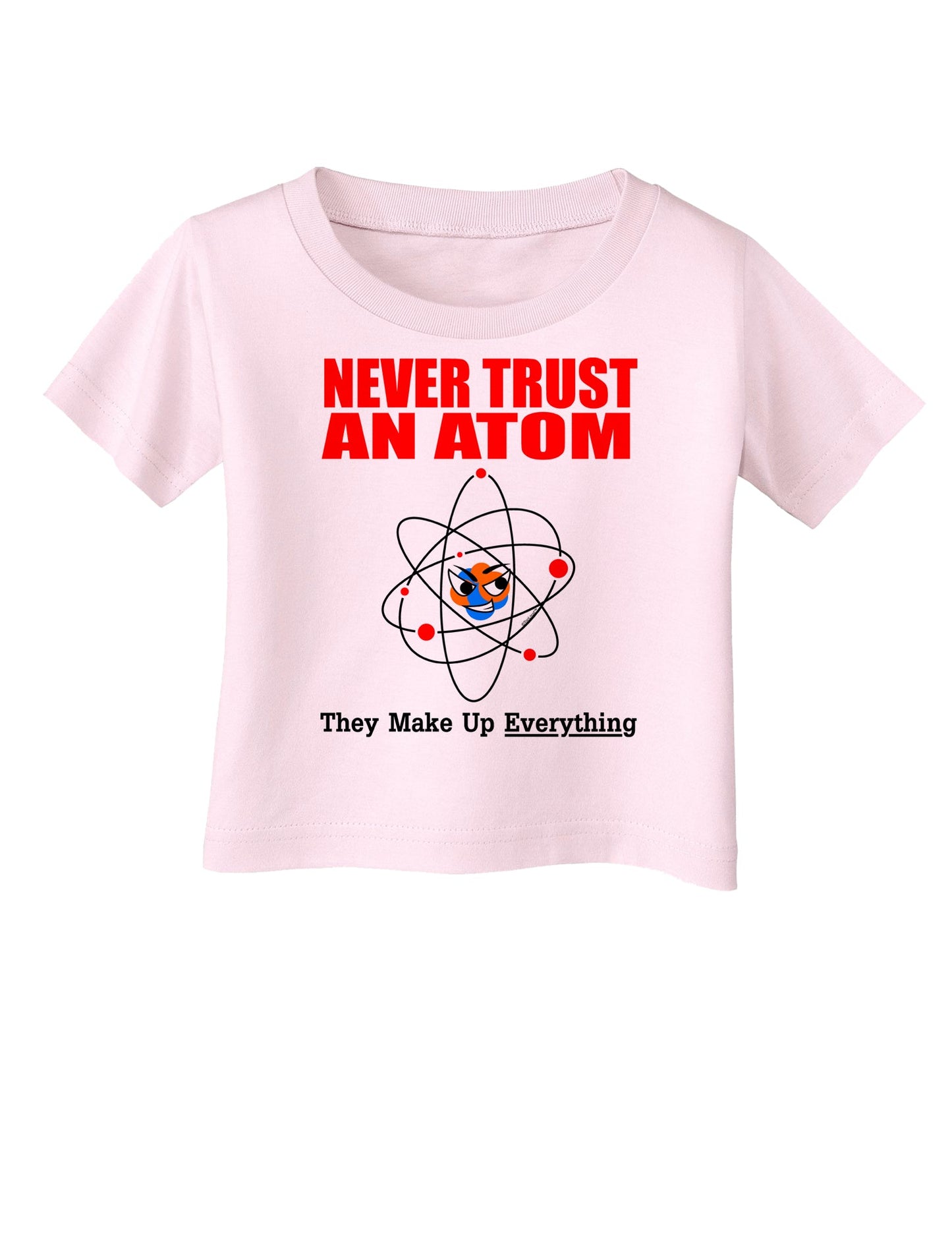 Never Trust An Atom Infant T-Shirt-Infant T-Shirt-TooLoud-Light-Pink-06-Months-Davson Sales