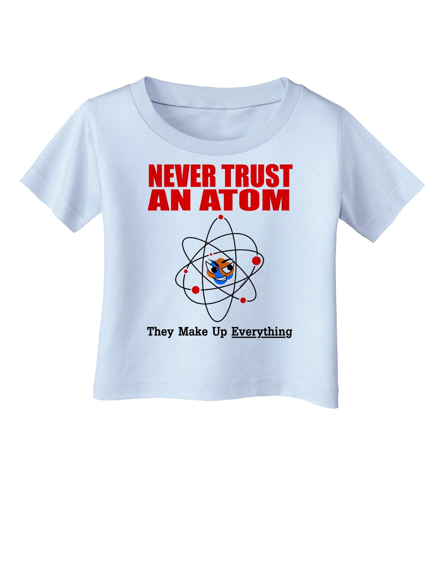 Never Trust An Atom Infant T-Shirt-Infant T-Shirt-TooLoud-Light-Blue-06-Months-Davson Sales