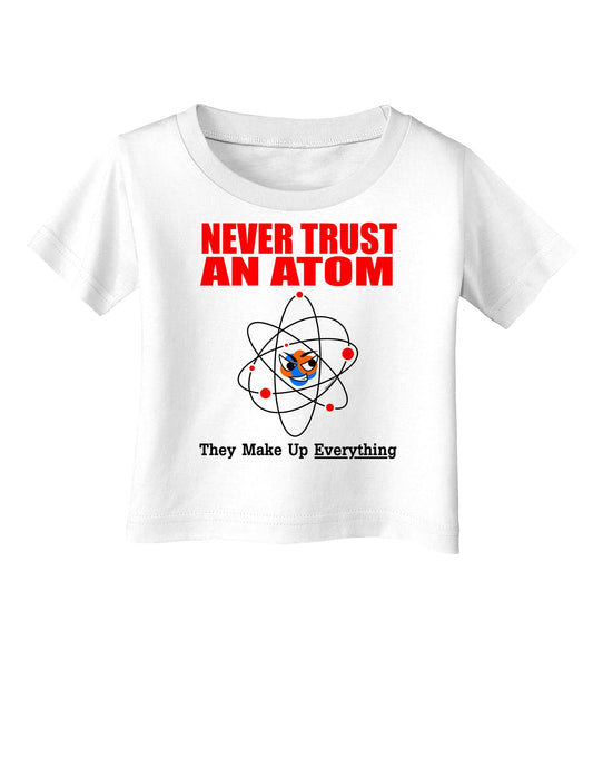Never Trust An Atom Infant T-Shirt-Infant T-Shirt-TooLoud-White-06-Months-Davson Sales