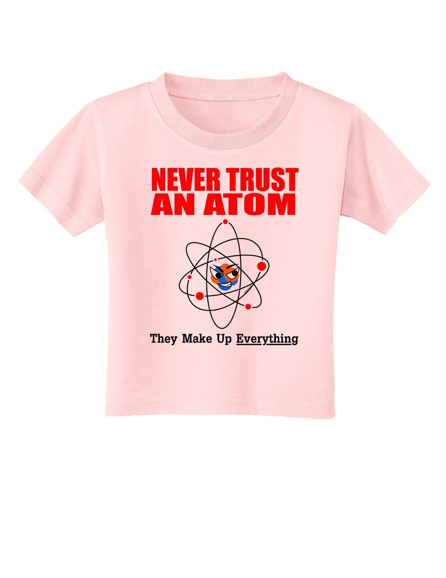 Never Trust An Atom Toddler T-Shirt-Toddler T-Shirt-TooLoud-Light-Pink-2T-Davson Sales